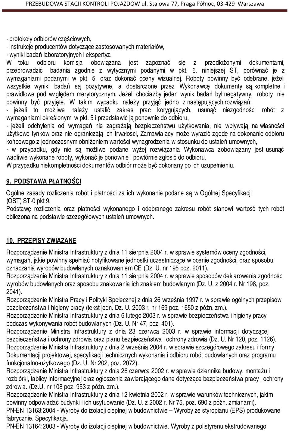 5. oraz dokonać oceny wizualnej. Roboty powinny być odebrane, jeżeli wszystkie wyniki badań są pozytywne, a dostarczone przez Wykonawcę dokumenty są kompletne i prawidłowe pod względem merytorycznym.