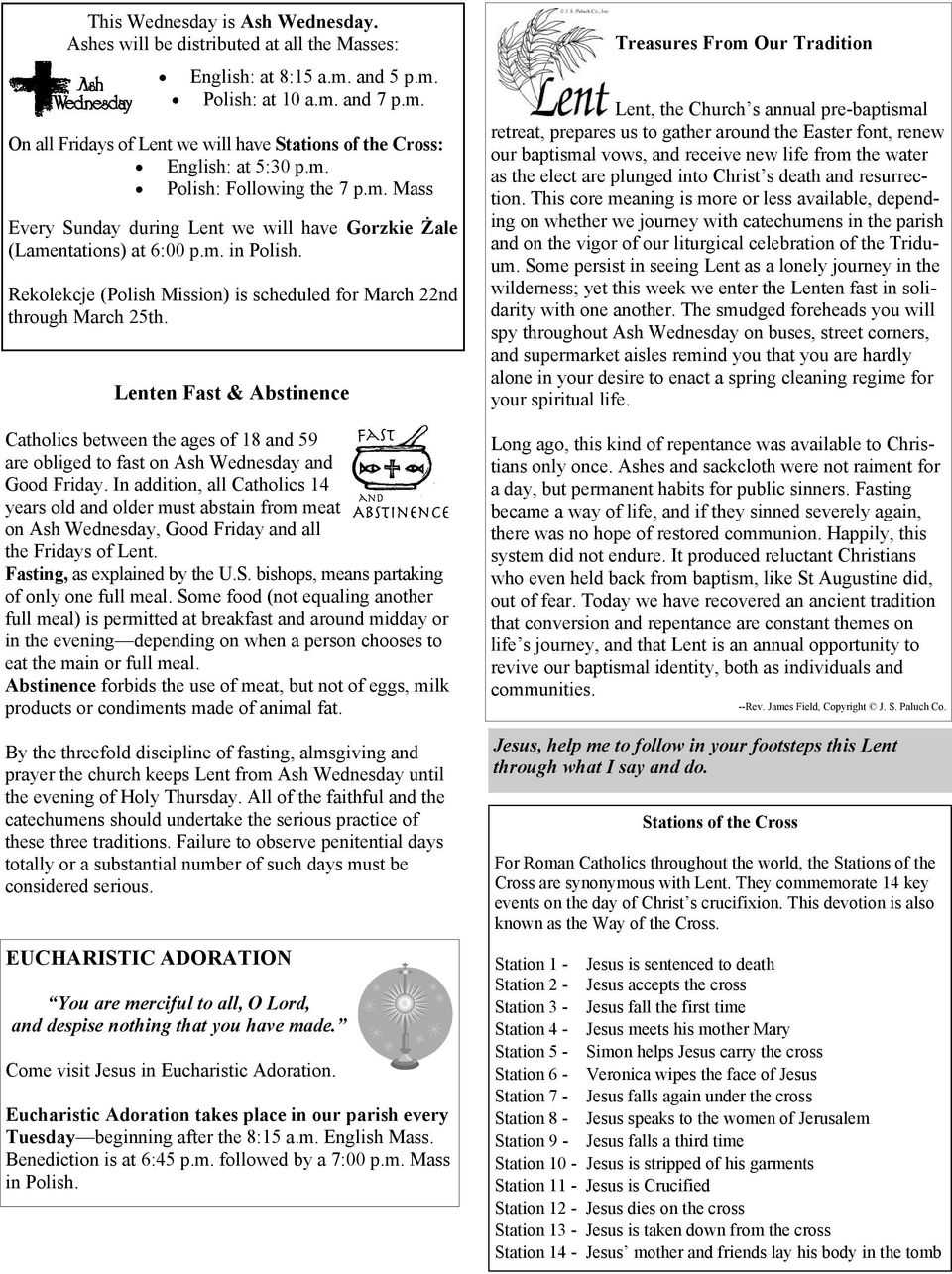 Lenten Fast & Abstinence Catholics between the ages of 18 and 59 are obliged to fast on Ash Wednesday and Good Friday.