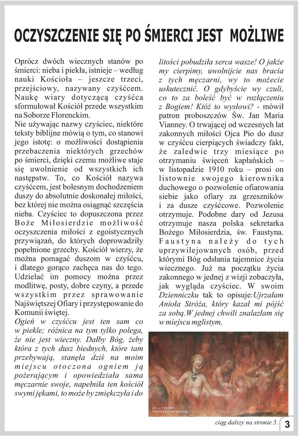 Nie u ywaj¹c nazwy czyœciec, niektóre teksty biblijne mówi¹ o tym, co stanowi jego istotê: o mo liwoœci dost¹pienia przebaczenia niektórych grzechów po œmierci, dziêki czemu mo liwe staje siê