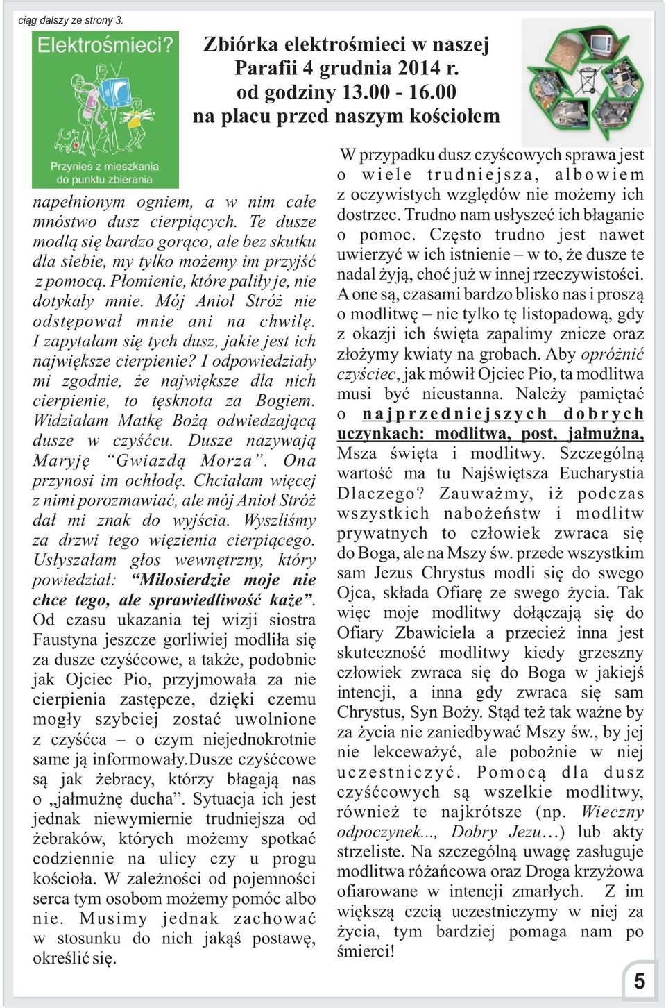 I zapyta³am siê tych dusz, jakie jest ich najwiêksze cierpienie? I odpowiedzia³y mi zgodnie, e najwiêksze dla nich cierpienie, to têsknota za Bogiem. Widzia³am Matkê Bo ¹ odwiedzaj¹c¹ dusze w czyœæcu.