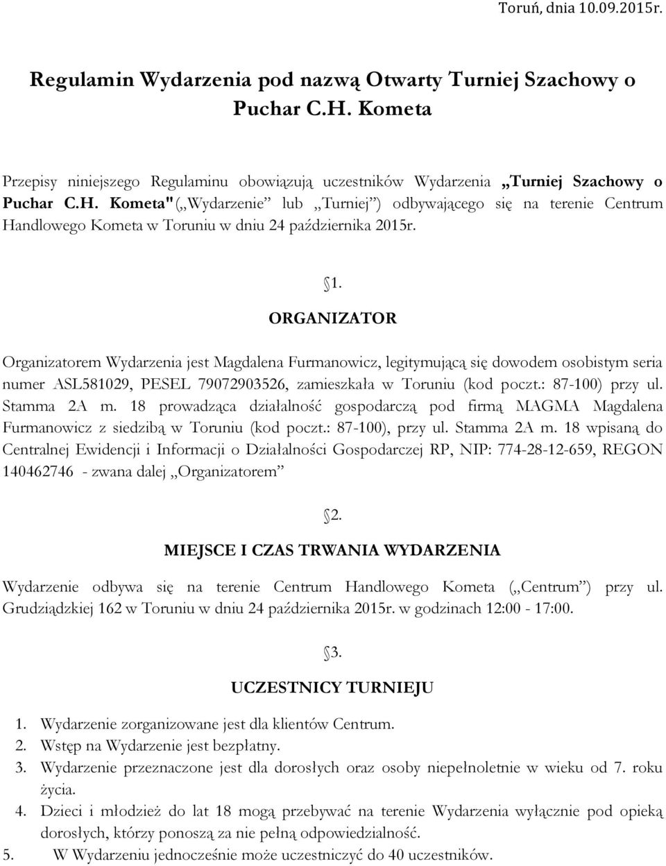 Kometa"( Wydarzenie lub Turniej ) odbywającego się na terenie Centrum Handlowego Kometa w Toruniu w dniu 24 października 2015r. 1.