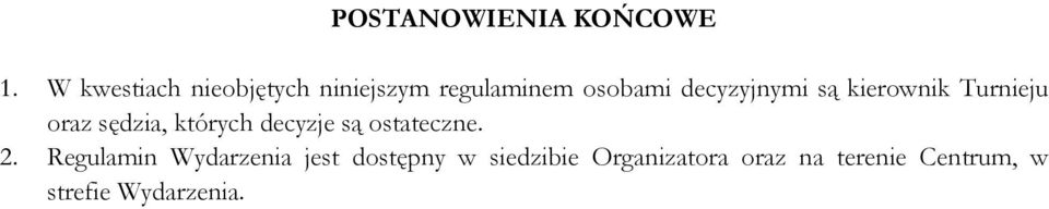 są kierownik Turnieju oraz sędzia, których decyzje są ostateczne.