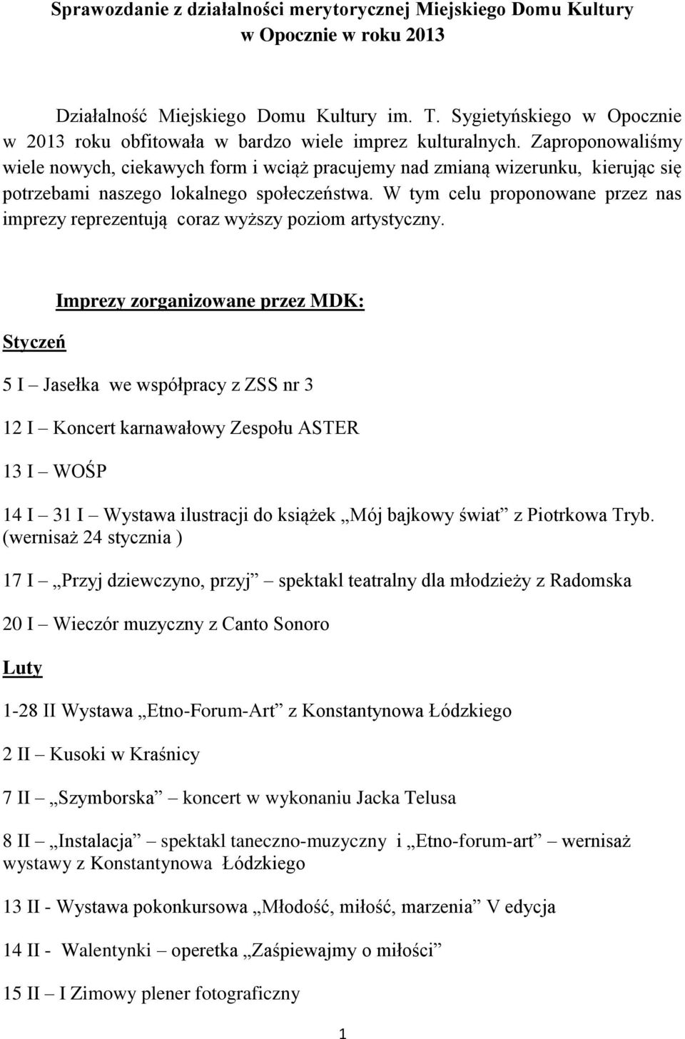 Zaproponowaliśmy wiele nowych, ciekawych form i wciąż pracujemy nad zmianą wizerunku, kierując się potrzebami naszego lokalnego społeczeństwa.