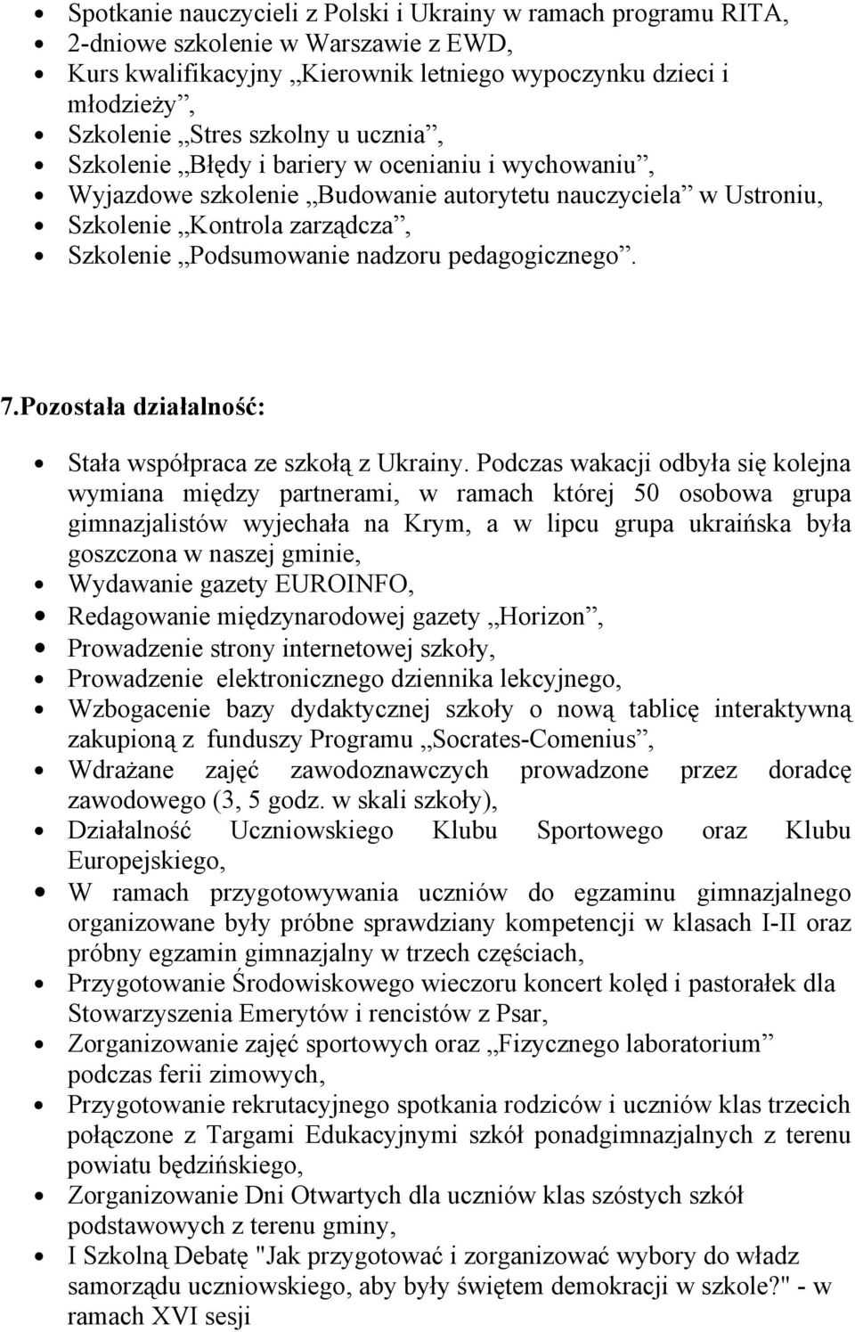pedagogicznego. 7.Pozostała działalność: Stała współpraca ze szkołą z Ukrainy.