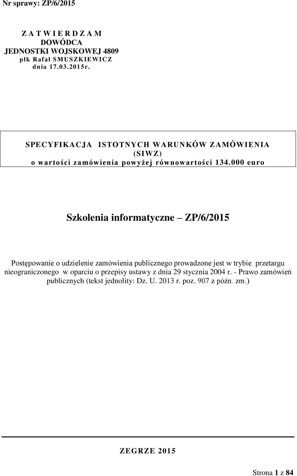 000 euro Szkolenia informatyczne ZP/6/2015 Postępowanie o udzielenie zamówienia publicznego prowadzone jest w trybie