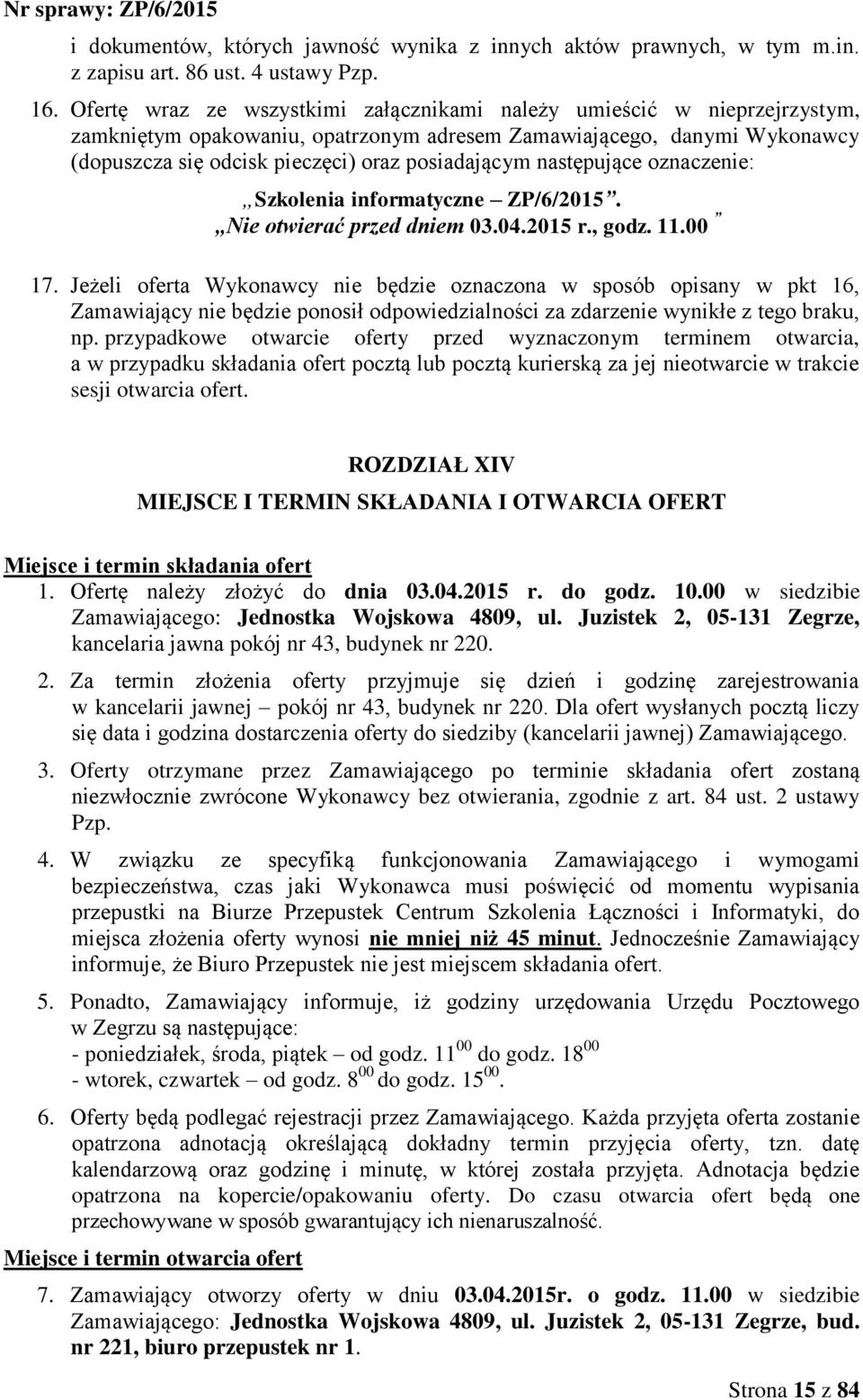 następujące oznaczenie: Szkolenia informatyczne ZP/6/2015. Nie otwierać przed dniem 03.04.2015 r., godz. 11.00 17.