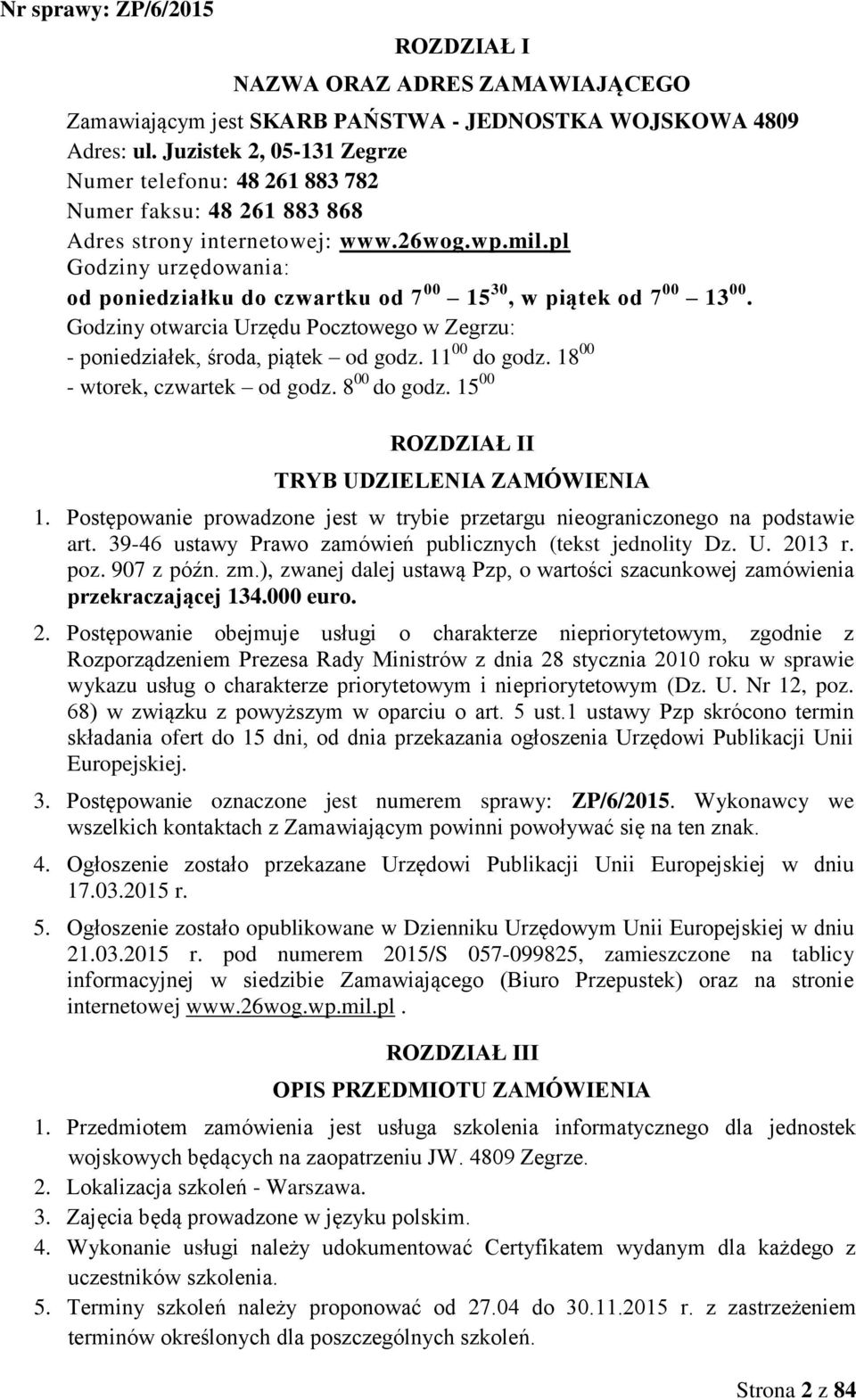 pl Godziny urzędowania: od poniedziałku do czwartku od 7 00 15 30, w piątek od 7 00 13 00. Godziny otwarcia Urzędu Pocztowego w Zegrzu: - poniedziałek, środa, piątek od godz. 11 00 do godz.