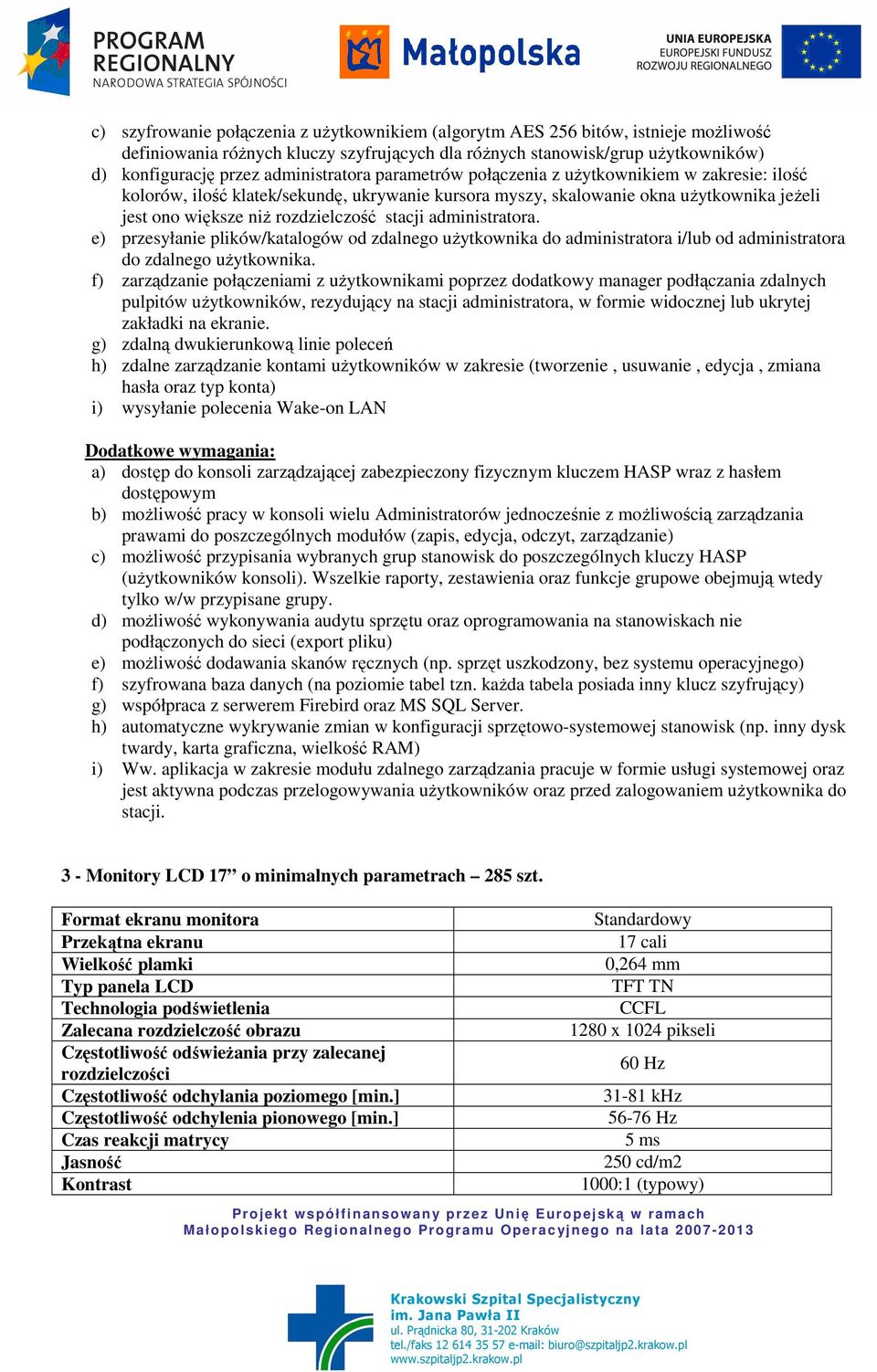 stacji administratora. e) przesyłanie plików/katalogów od zdalnego uŝytkownika do administratora i/lub od administratora do zdalnego uŝytkownika.