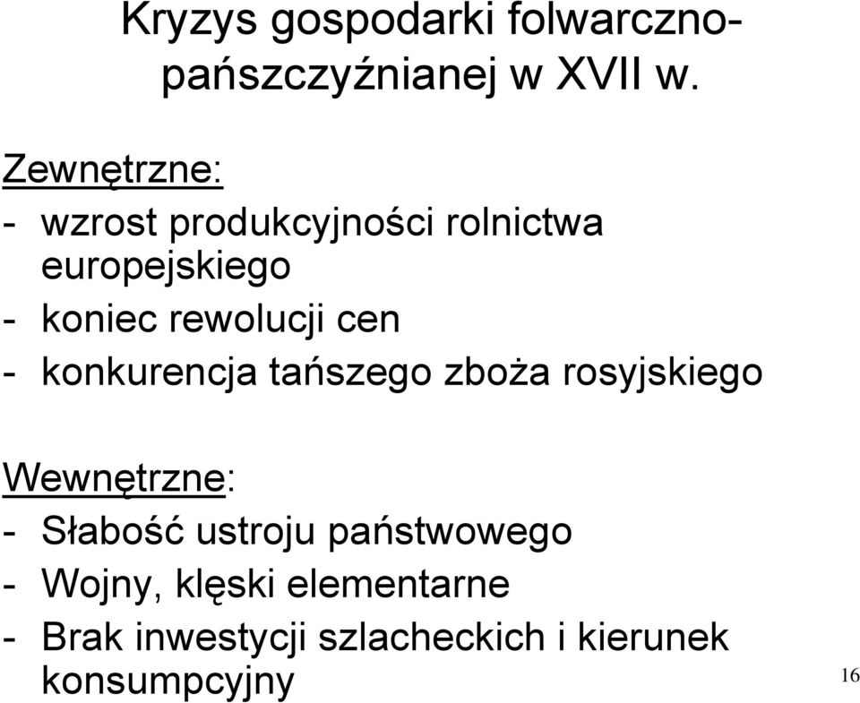 rewolucji cen - konkurencja tańszego zboża rosyjskiego Wewnętrzne: - Słabość