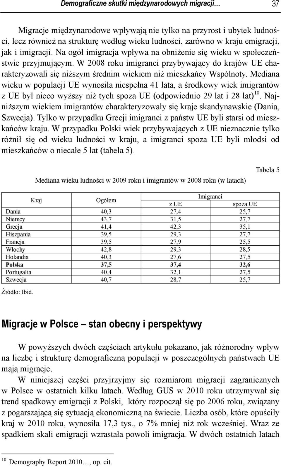 W 2008 roku imigranci przybywający do krajów UE charakteryzowali się niższym średnim wiekiem niż mieszkańcy Wspólnoty.