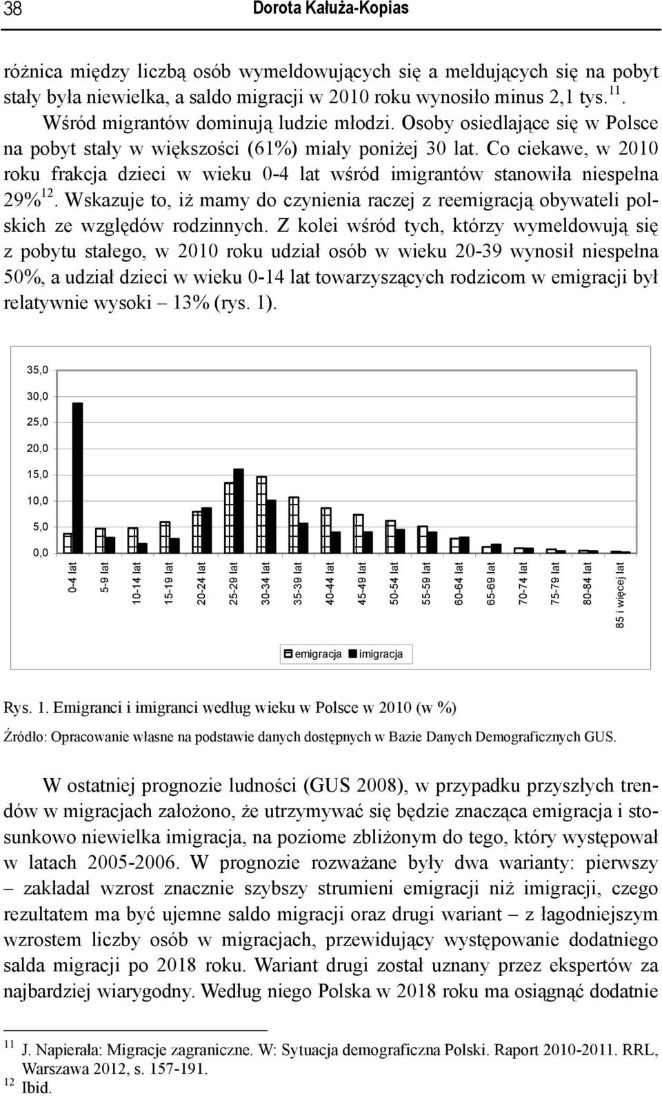 Co ciekawe, w 2010 roku frakcja dzieci w wieku 0-4 lat wśród imigrantów stanowiła niespełna 29% 12. Wskazuje to, iż mamy do czynienia raczej z reemigracją obywateli polskich ze względów rodzinnych.