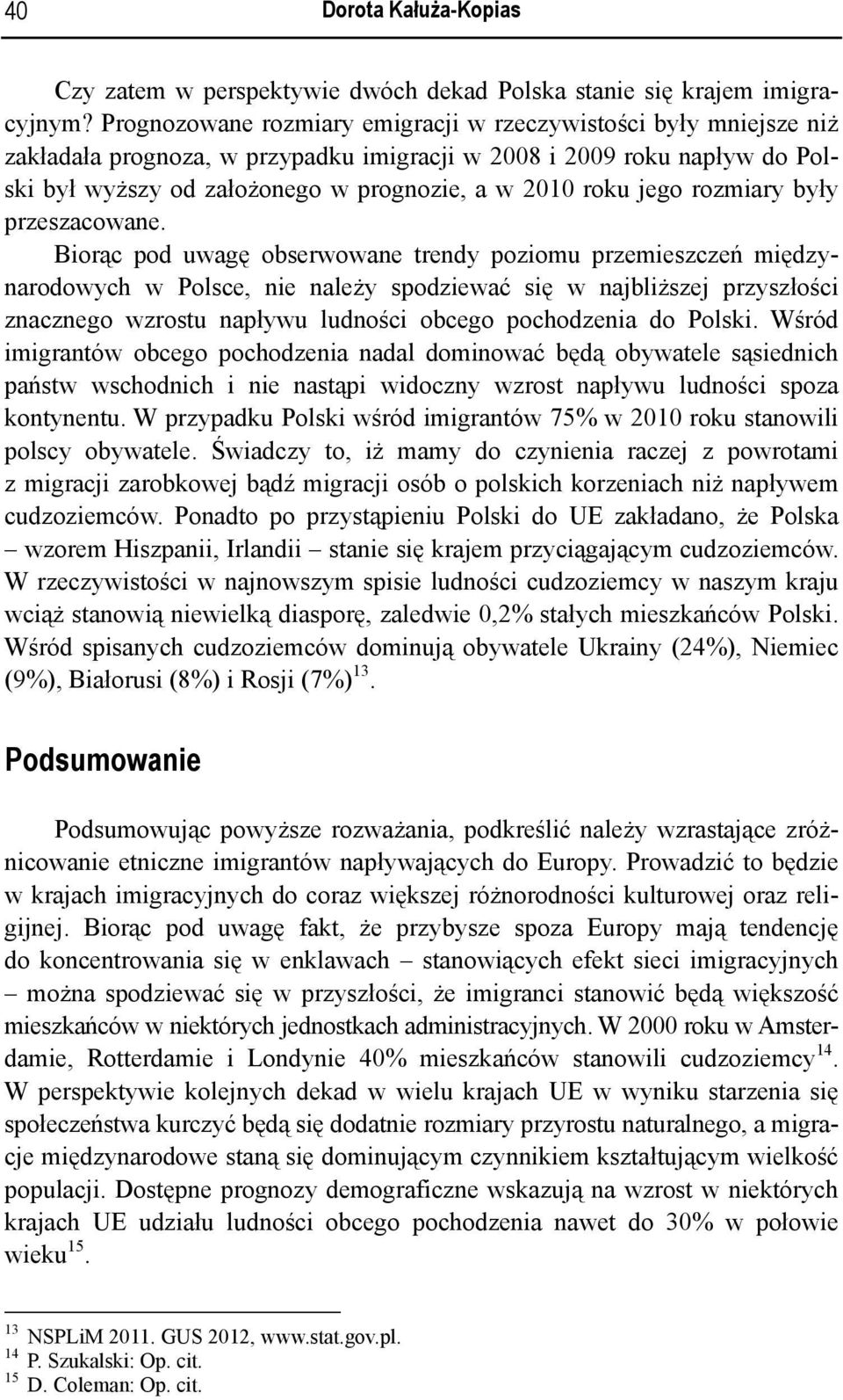 jego rozmiary były przeszacowane.