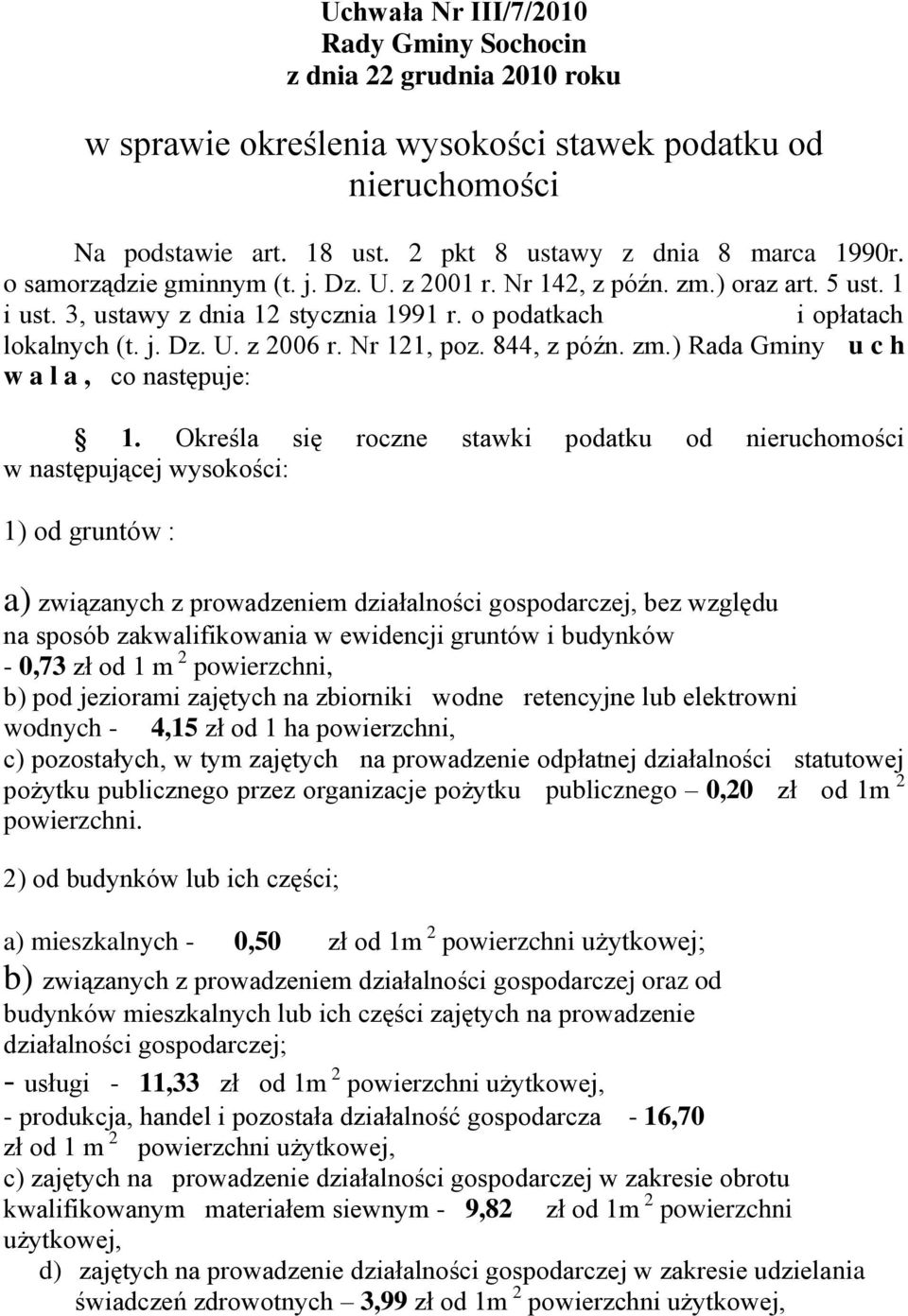 Określa się roczne stawki podatku od nieruchomości w następującej wysokości: 1) od gruntów : a) związanych z prowadzeniem działalności gospodarczej, bez względu na sposób zakwalifikowania w ewidencji