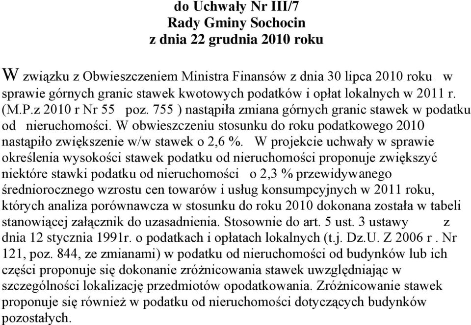 W projekcie uchwały w sprawie określenia wysokości stawek podatku od nieruchomości proponuje zwiększyć niektóre stawki podatku od nieruchomości o 2,3 % przewidywanego średniorocznego wzrostu cen