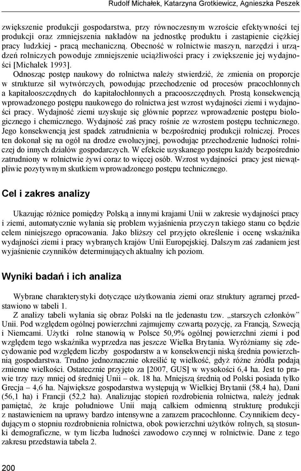 Odnosząc postęp naukowy do rolnictwa należy stwierdzić, że zmienia on proporcje w strukturze sił wytwórczych, powodując przechodzenie od procesów pracochłonnych a kapitałooszczędnych do