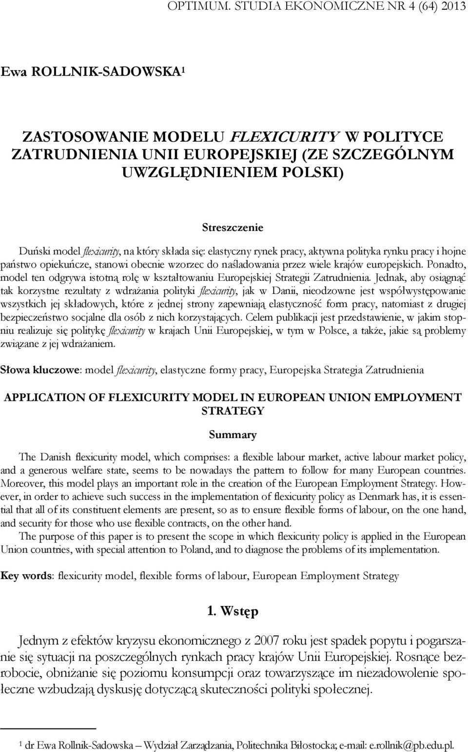 flexicurity, na który składa się: elastyczny rynek pracy, aktywna polityka rynku pracy i hojne państwo opiekuńcze, stanowi obecnie wzorzec do naśladowania przez wiele krajów europejskich.