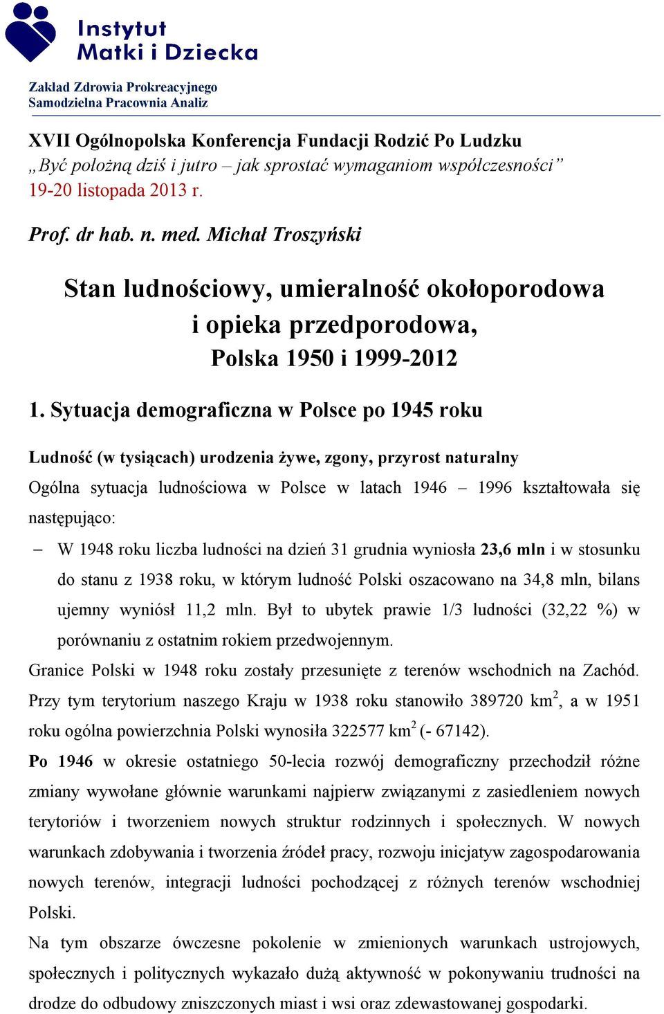 Sytuacja demograficzna w Polsce po 1945 roku Ludność (w tysiącach) urodzenia żywe, zgony, przyrost naturalny Ogólna sytuacja ludnościowa w Polsce w latach 1946 1996 kształtowała się następująco: W