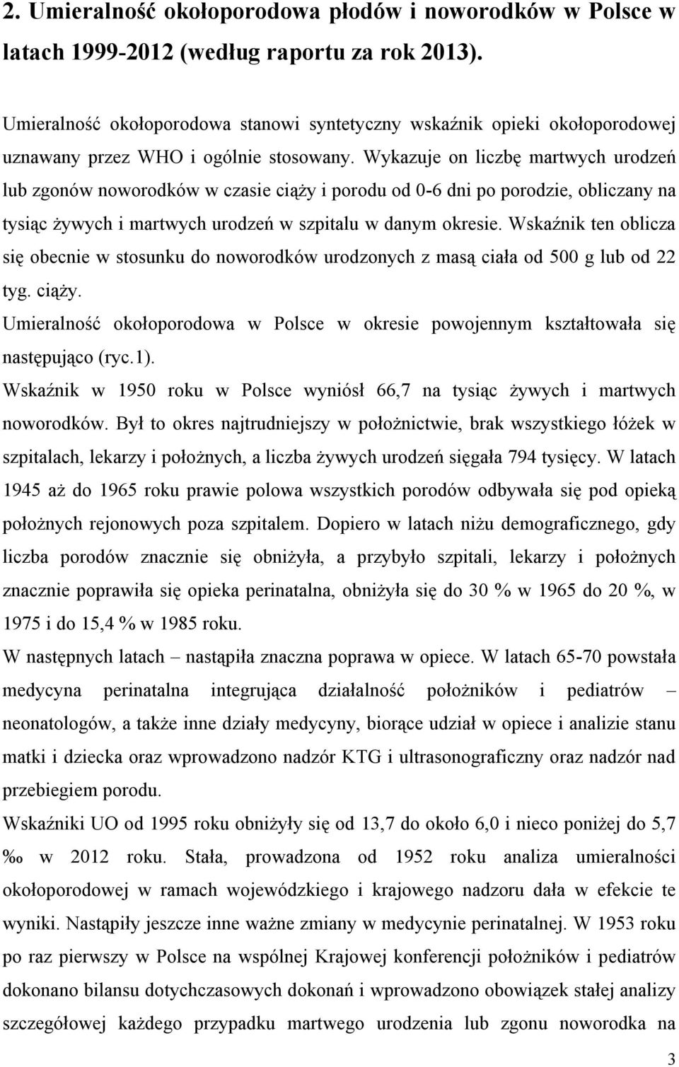 Wykazuje on liczbę martwych urodzeń lub zgonów noworodków w czasie ciąży i porodu od 0-6 dni po porodzie, obliczany na tysiąc żywych i martwych urodzeń w szpitalu w danym okresie.