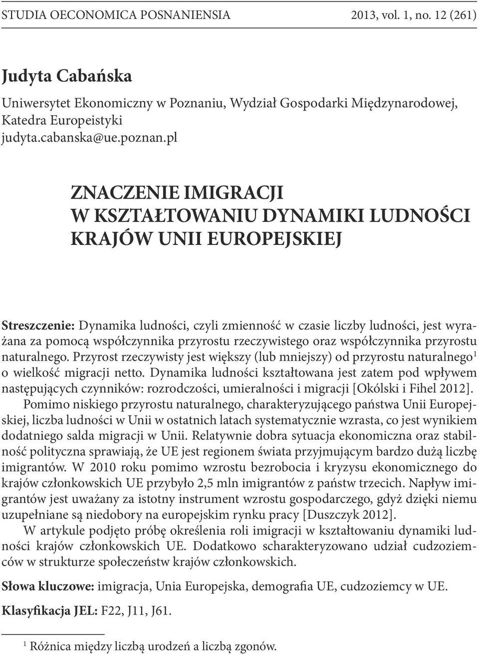 przyrostu rzeczywistego oraz współczynnika przyrostu naturalnego. Przyrost rzeczywisty jest większy (lub mniejszy) od przyrostu naturalnego 1 o wielkość migracji netto.