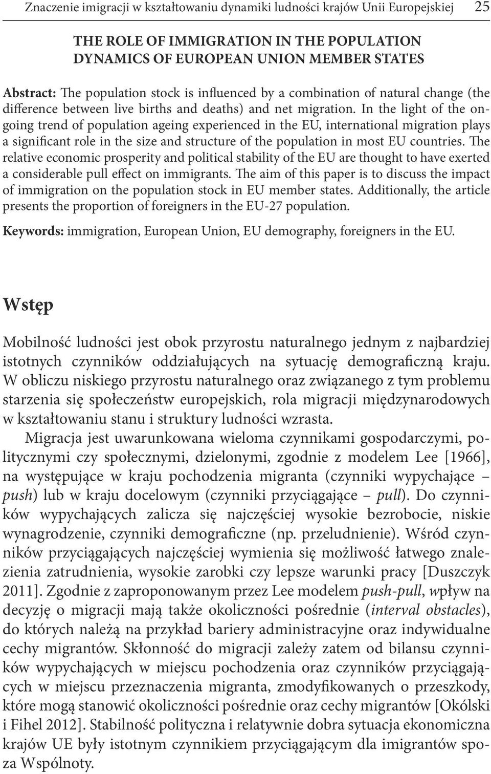 In the light of the ongoing trend of population ageing experienced in the EU, international migration plays a significant role in the size and structure of the population in most EU countries.