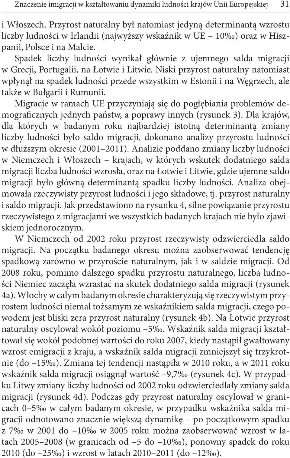 Spadek liczby ludności wynikał głównie z ujemnego salda migracji w Grecji, Portugalii, na Łotwie i Litwie.