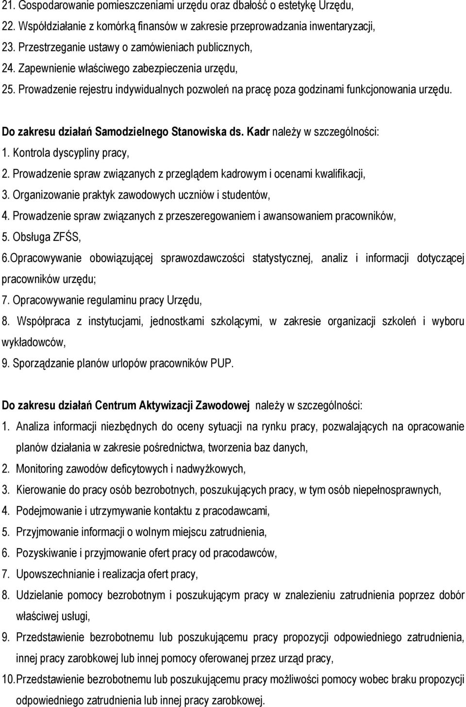 Do zakresu działań Samodzielnego Stanowiska ds. Kadr należy w szczególności: 1. Kontrola dyscypliny pracy, 2. Prowadzenie spraw związanych z przeglądem kadrowym i ocenami kwalifikacji, 3.