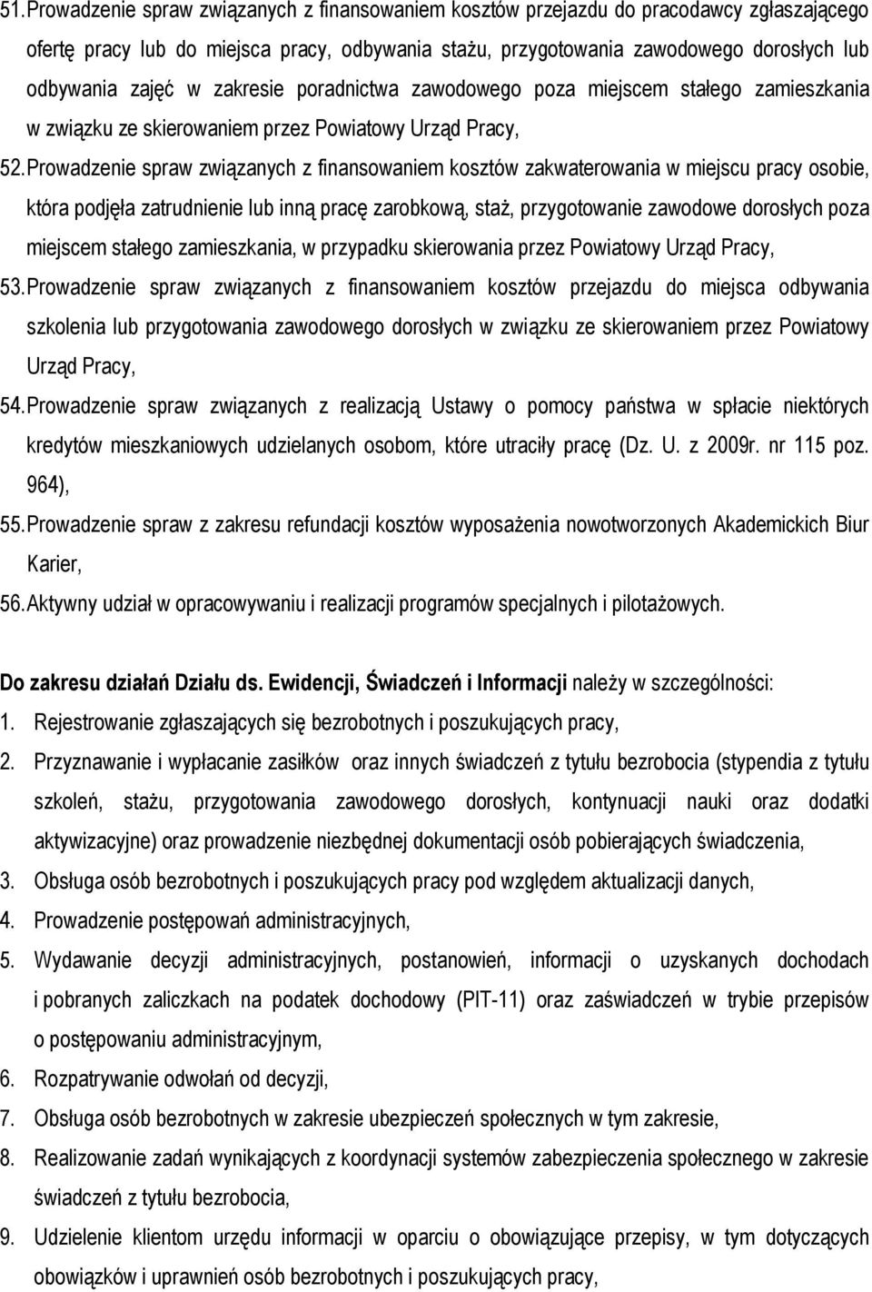 Prowadzenie spraw związanych z finansowaniem kosztów zakwaterowania w miejscu pracy osobie, która podjęła zatrudnienie lub inną pracę zarobkową, staż, przygotowanie zawodowe dorosłych poza miejscem