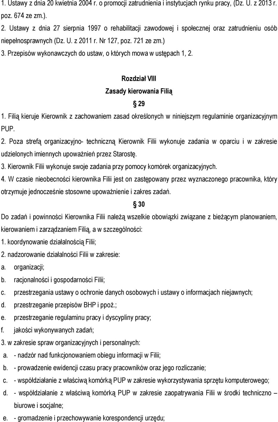 Filią kieruje Kierownik z zachowaniem zasad określonych w niniejszym regulaminie organizacyjnym PUP. 2.