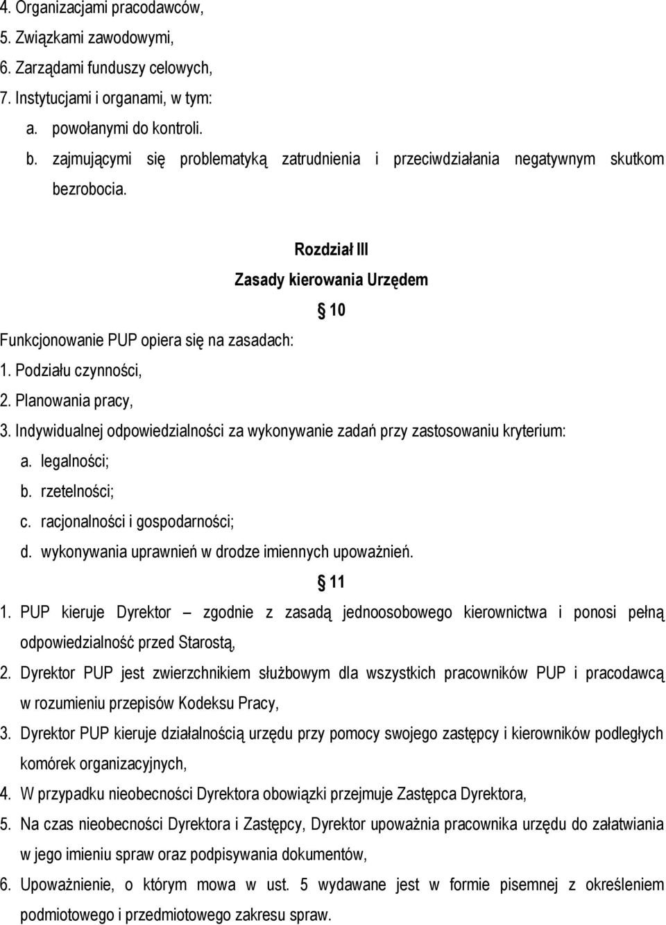 Podziału czynności, 2. Planowania pracy, 3. Indywidualnej odpowiedzialności za wykonywanie zadań przy zastosowaniu kryterium: a. legalności; b. rzetelności; c. racjonalności i gospodarności; d.