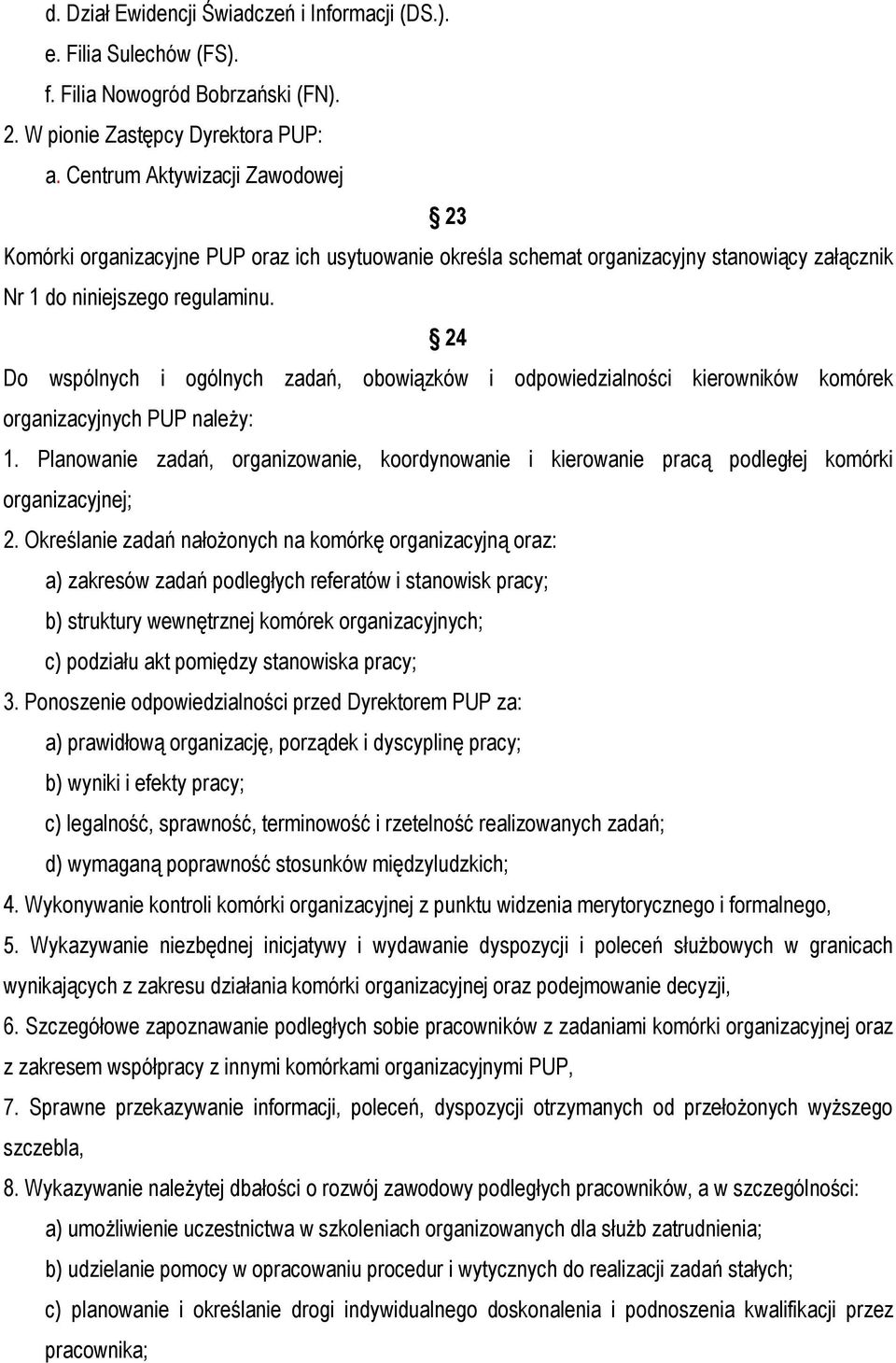 24 Do wspólnych i ogólnych zadań, obowiązków i odpowiedzialności kierowników komórek organizacyjnych PUP należy: 1.