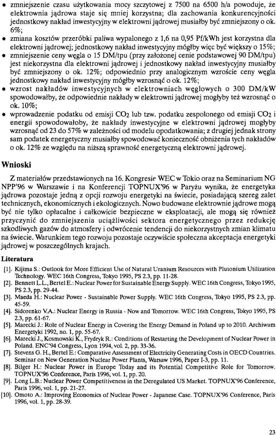 6%; zmiana kosztów przeróbki paliwa wypalonego z 1,6 na 0,95 Pf/kWh jest korzystna dla elektrowni jądrowej; jednostkowy nakład inwestycyjny mógłby więc być większy o 15%; zmniejszenie ceny węgla o 15