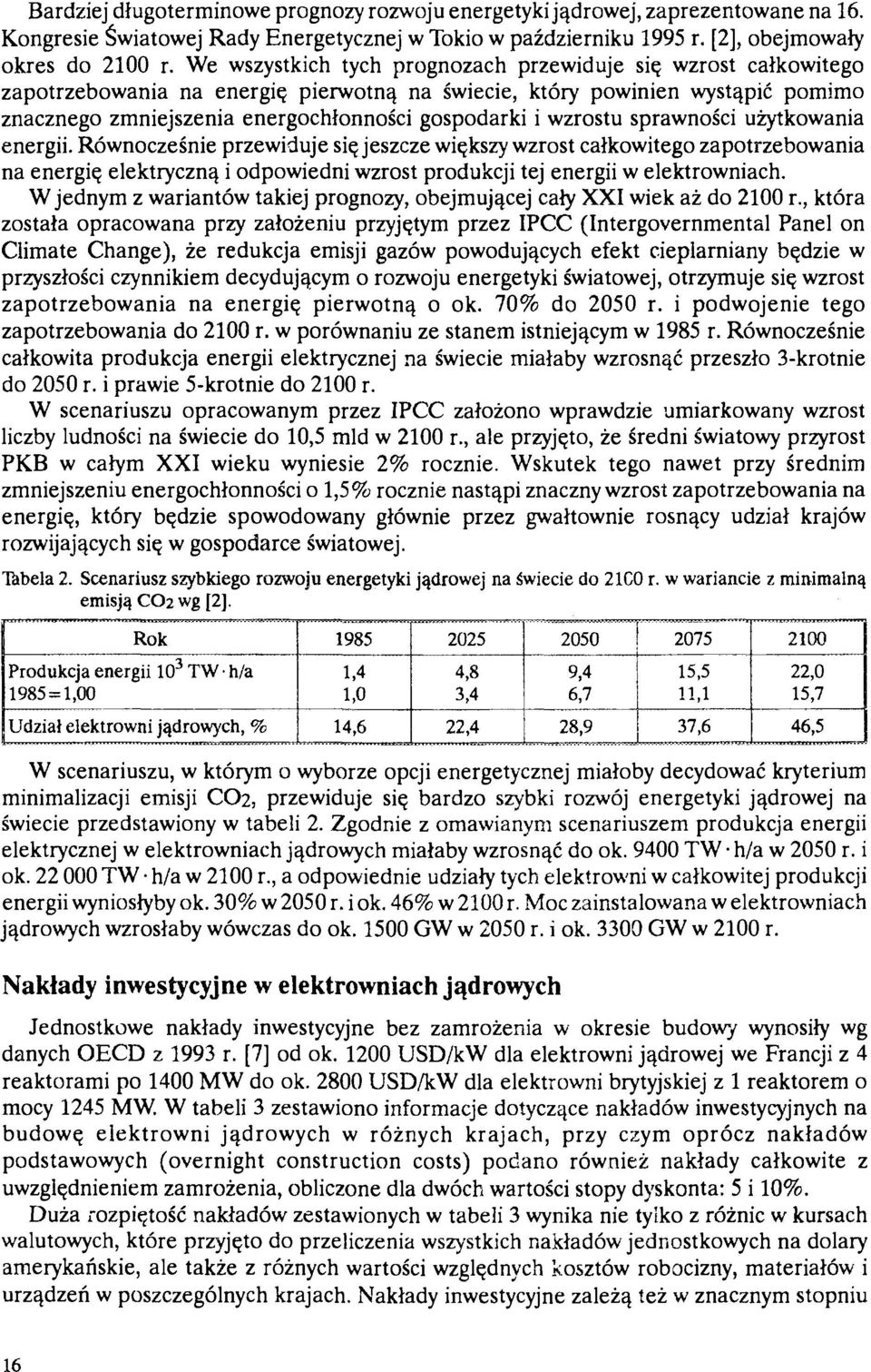 wzrostu sprawności użytkowania energii. Równocześnie przewiduje się jeszcze większy wzrost całkowitego zapotrzebowania na energię elektryczną i odpowiedni wzrost produkcji tej energii w elektrowniach.