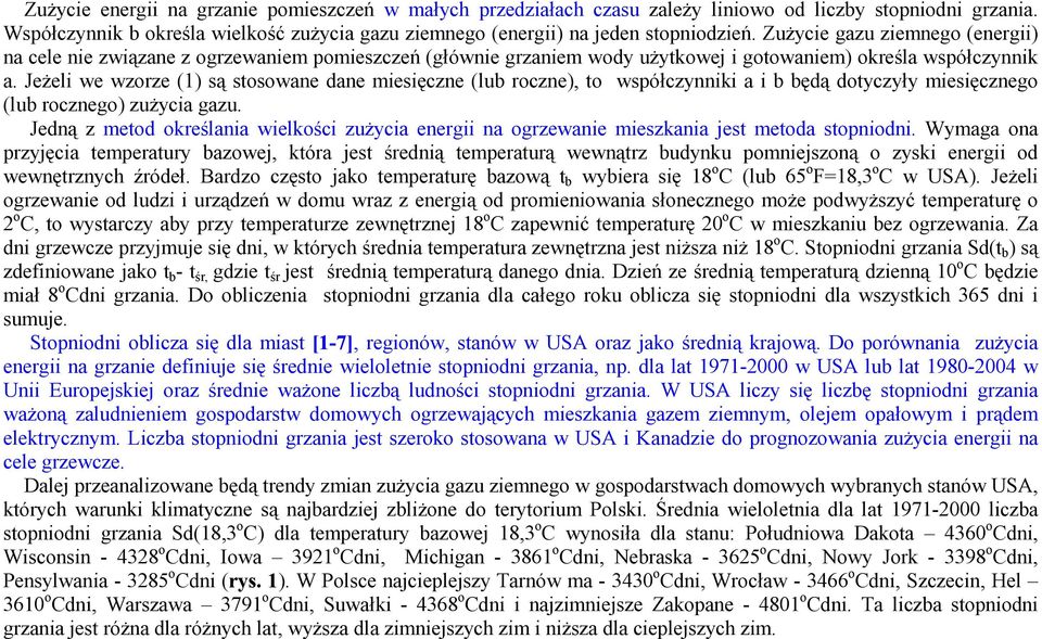 Jeżeli we wzorze (1) są stosowane dane miesięczne (lub roczne), to współczynniki a i b będą dotyczyły miesięcznego (lub rocznego) zużycia gazu.