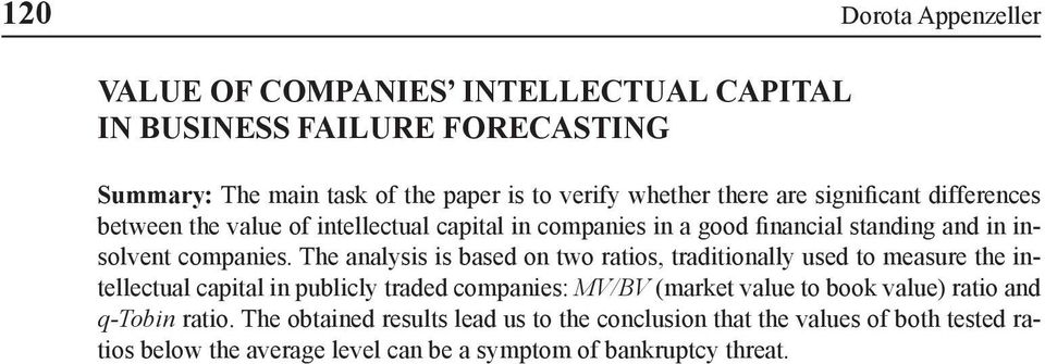 The analysis is based on two ratios, traditionally used to measure the intellectual capital in publicly traded companies: MV/BV (market value to book value)
