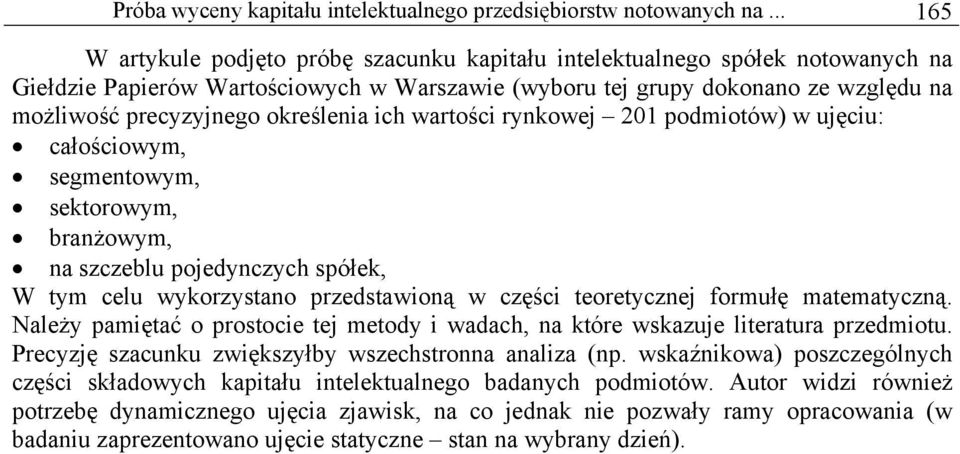 określenia ich wartości rynkowej 201 podmiotów) w ujęciu: całościowym, segmentowym, sektorowym, branżowym, na szczeblu pojedynczych spółek, W tym celu wykorzystano przedstawioną w części teoretycznej