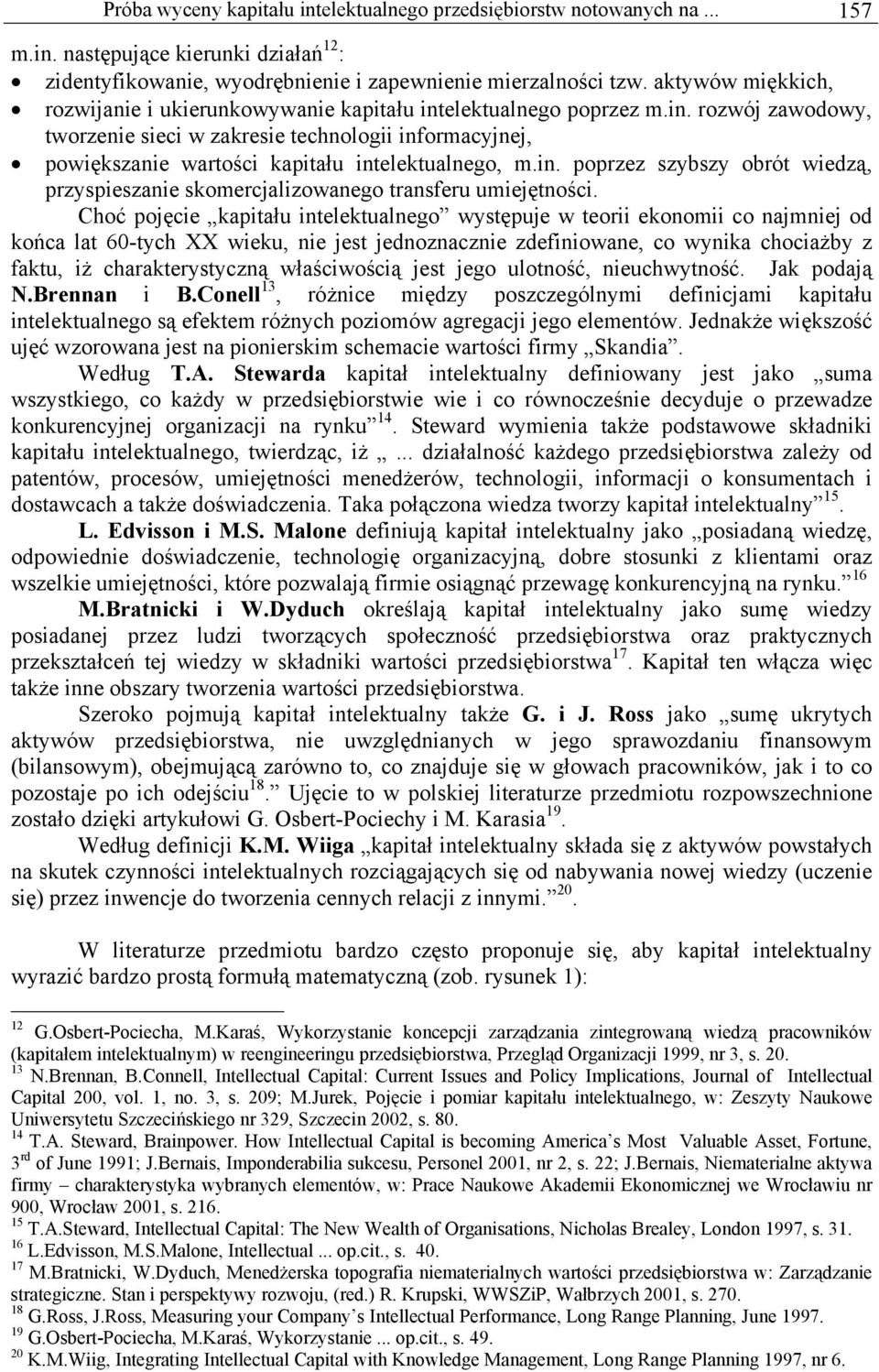 in. poprzez szybszy obrót wiedzą, przyspieszanie skomercjalizowanego transferu umiejętności.