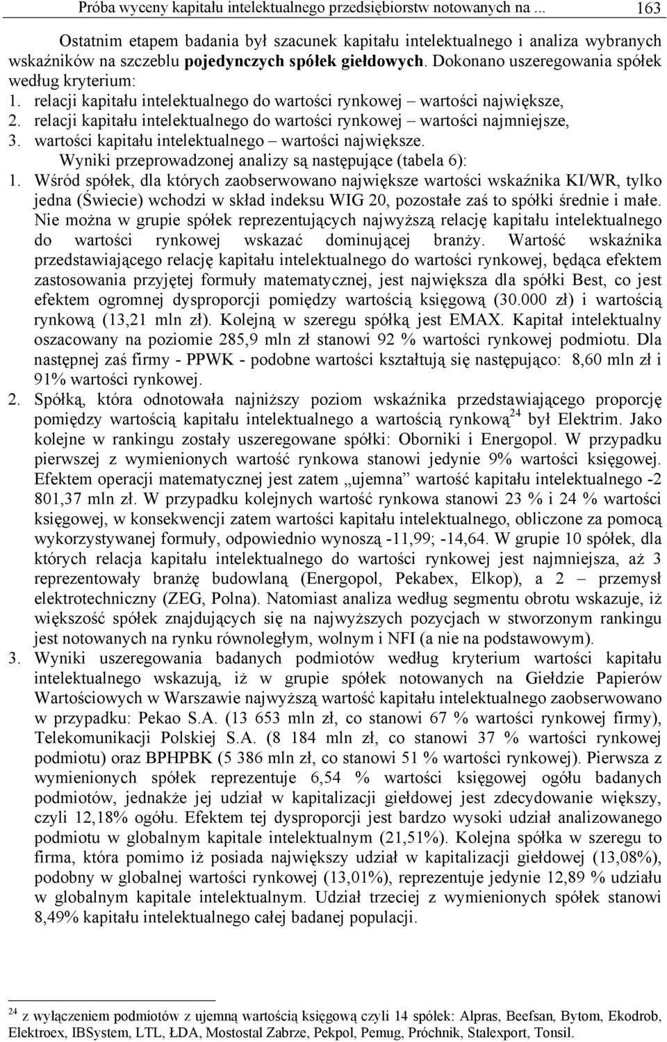 relacji kapitału intelektualnego do wartości rynkowej wartości największe, 2. relacji kapitału intelektualnego do wartości rynkowej wartości najmniejsze, 3.