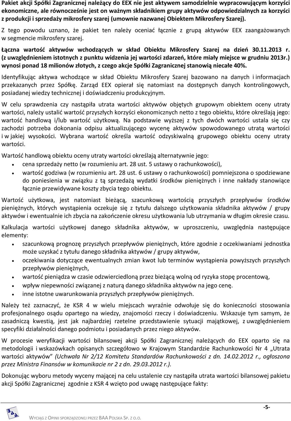 Z tego powodu uznano, że pakiet ten należy oceniać łącznie z grupą aktywów EEX zaangażowanych w segmencie mikrosfery szarej.