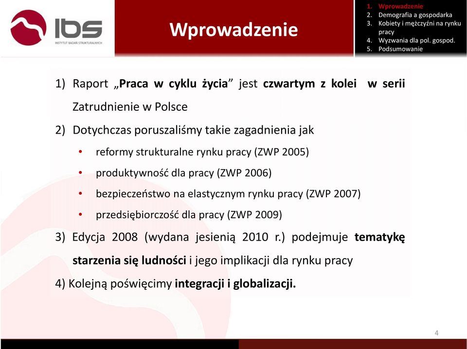 bezpieczeństwo na elastycznym rynku (ZWP 2007) przedsiębiorczość dla (ZWP 2009) 3) Edycja 2008 (wydana jesienią