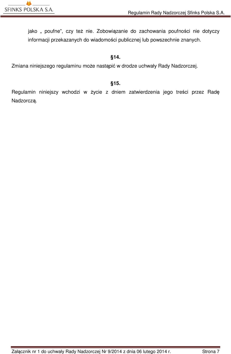 powszechnie znanych. 14. Zmiana niniejszego regulaminu może nastąpić w drodze uchwały Rady Nadzorczej.