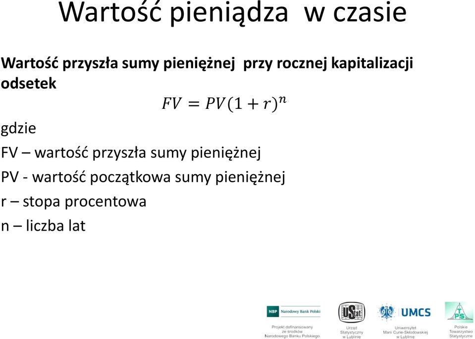 + r) n gdzie FV wartość przyszła sumy pieniężnej PV -