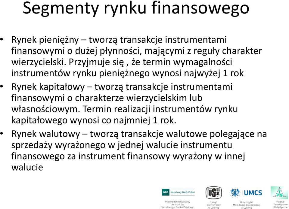 finansowymi o charakterze wierzycielskim lub własnościowym. Termin realizacji instrumentów rynku kapitałowego wynosi co najmniej 1 rok.