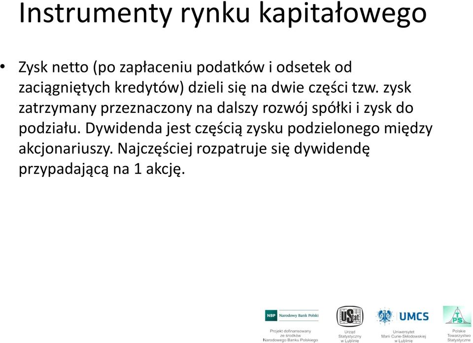 zysk zatrzymany przeznaczony na dalszy rozwój spółki i zysk do podziału.