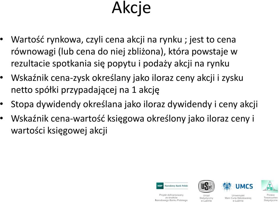 jako iloraz ceny akcji i zysku netto spółki przypadającej na 1 akcję Stopa dywidendy określana jako