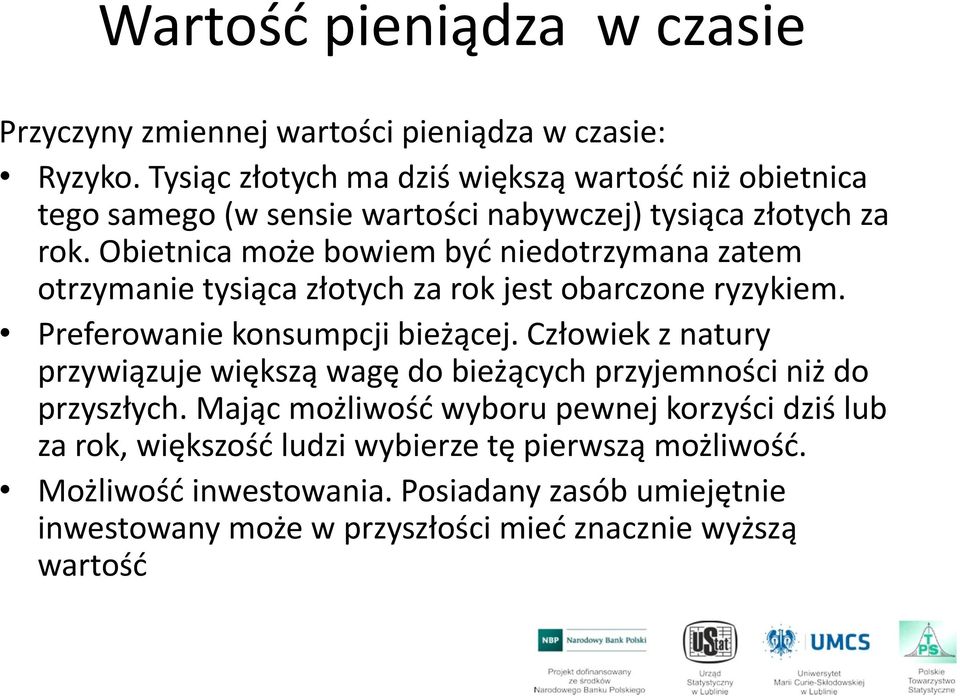 Obietnica może bowiem być niedotrzymana zatem otrzymanie tysiąca złotych za rok jest obarczone ryzykiem. Preferowanie konsumpcji bieżącej.