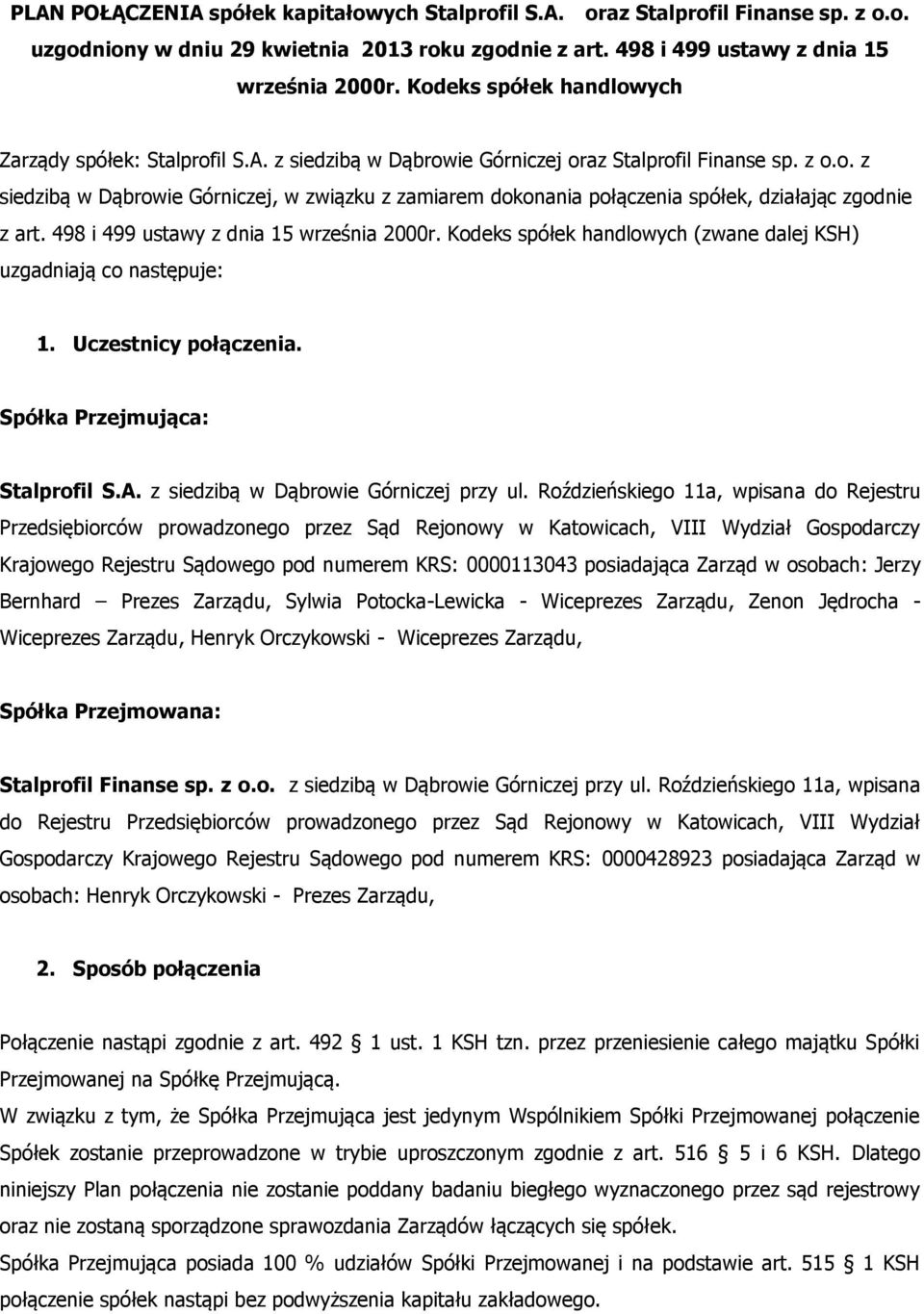 498 i 499 ustawy z dnia 15 września 2000r. Kodeks spółek handlowych (zwane dalej KSH) uzgadniają co następuje: 1. Uczestnicy połączenia. Spółka Przejmująca: Stalprofil S.A.