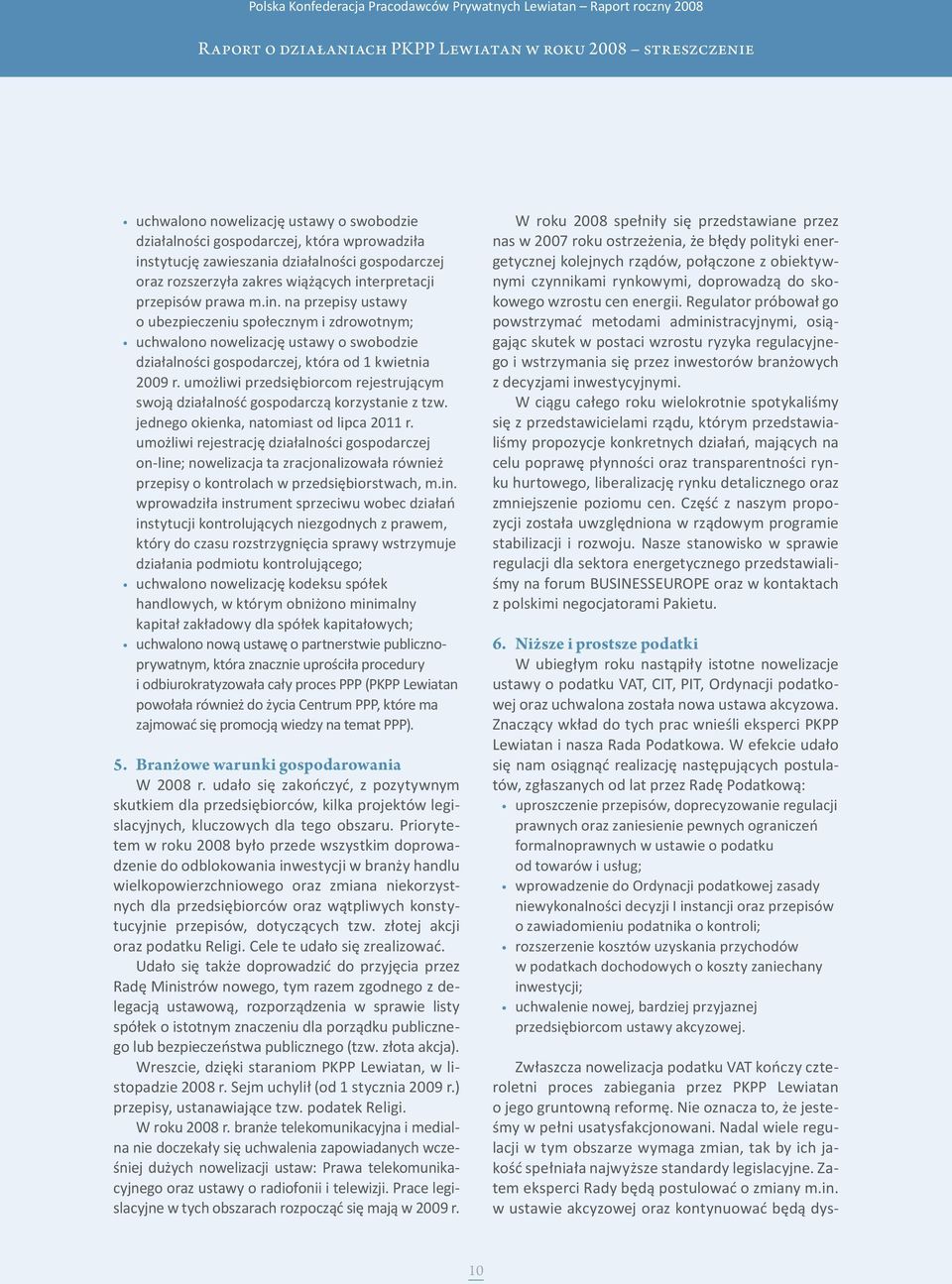 umożliwi przedsiębiorcom rejestrującym swoją działalność gospodarczą korzystanie z tzw. jednego okienka, natomiast od lipca 2011 r.
