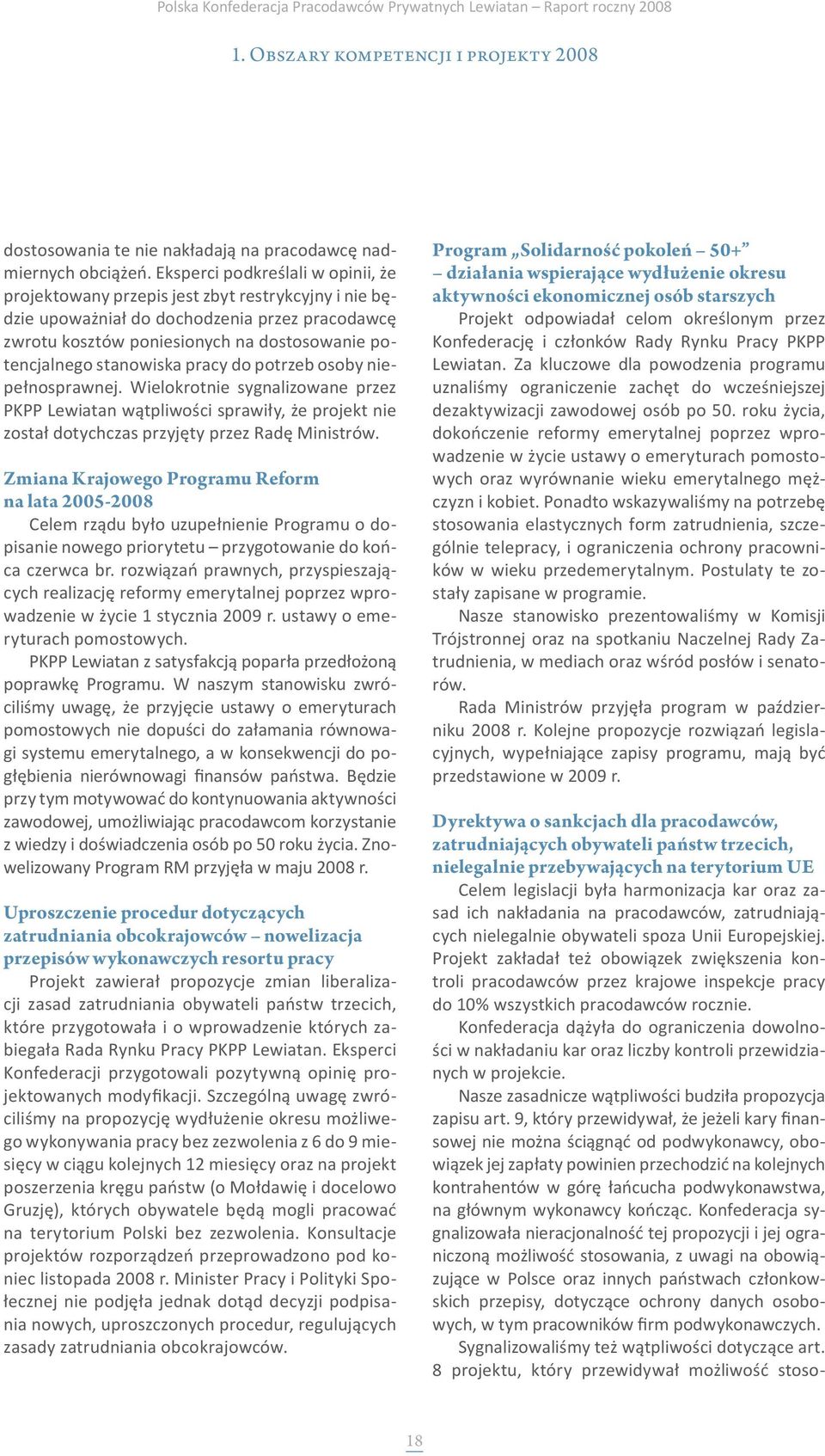 stanowiska pracy do potrzeb osoby niepełnosprawnej. Wielokrotnie sygnalizowane przez PKPP Lewiatan wątpliwości sprawiły, że projekt nie został dotychczas przyjęty przez Radę Ministrów.