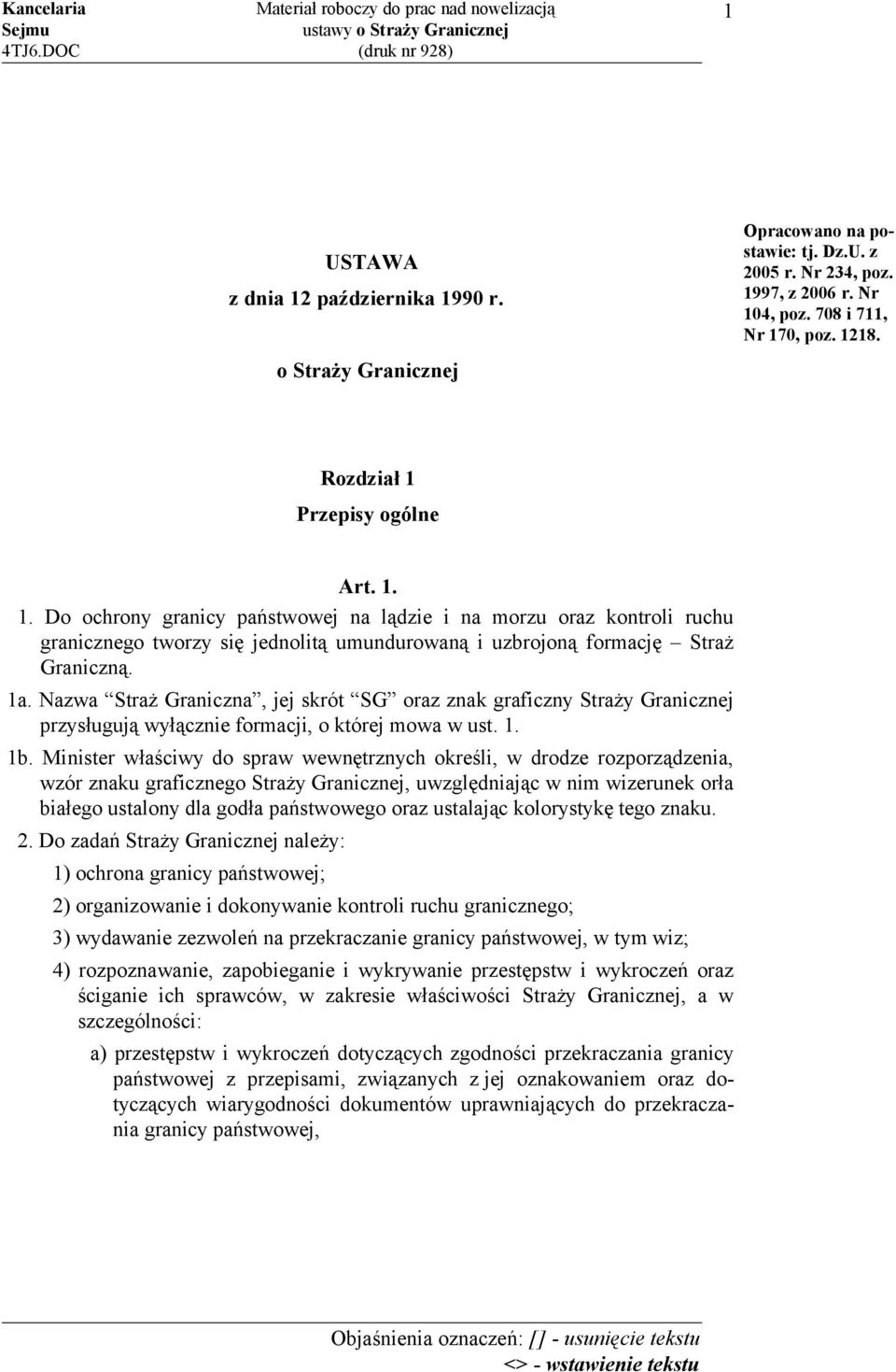 Nazwa Straż Graniczna, jej skrót SG oraz znak graficzny Straży Granicznej przysługują wyłącznie formacji, o której mowa w ust. 1. 1b.