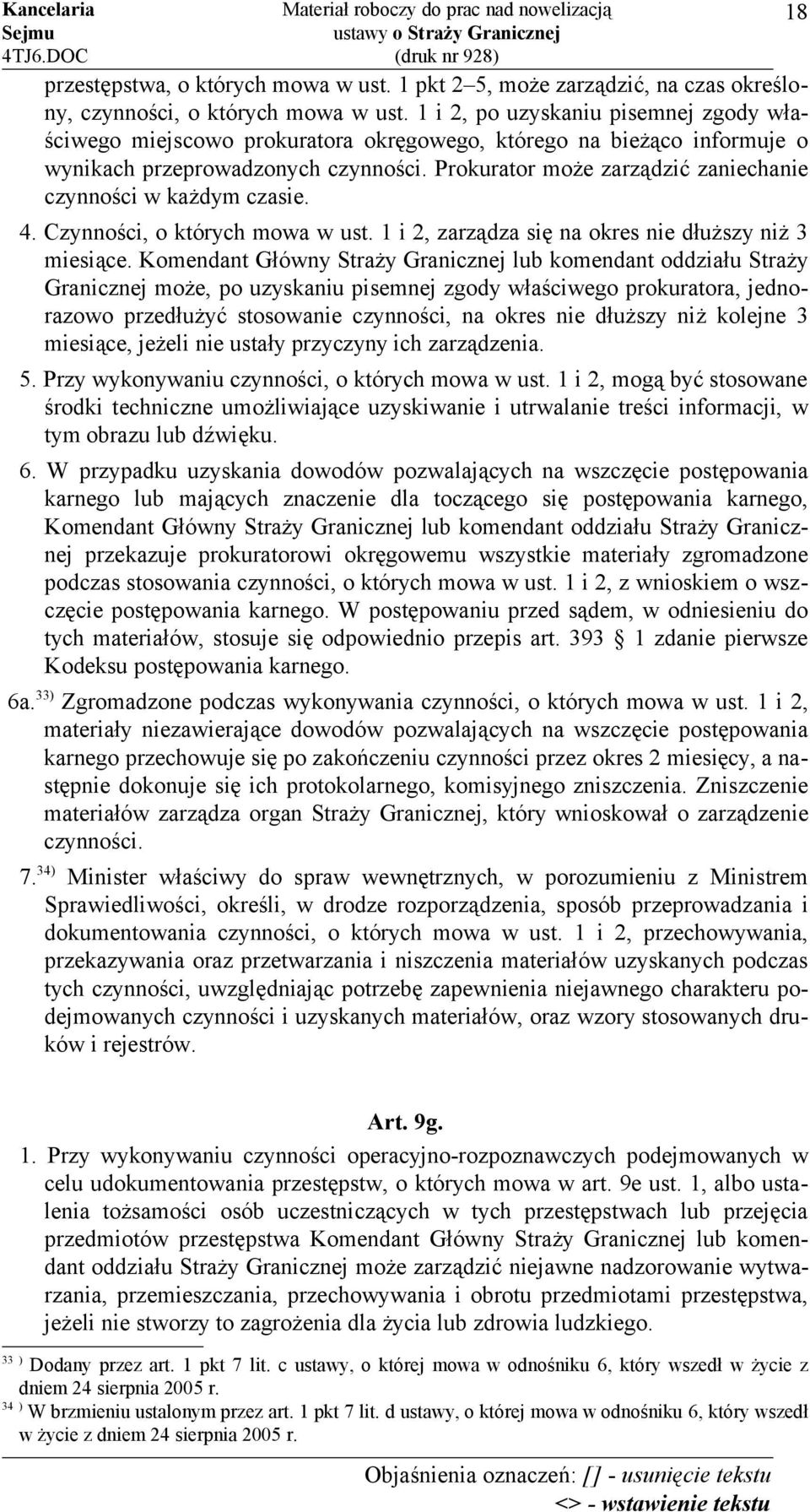 Prokurator może zarządzić zaniechanie czynności w każdym czasie. 4. Czynności, o których mowa w ust. 1 i 2, zarządza się na okres nie dłuższy niż 3 miesiące.